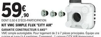 € ,90  dont 0,50 € d'éco-participation  kit vmc simple flux "city air" 