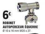 6€  ROBINET AUTOPERCEUR ÉQUERRE  Ø 10 à 16 mm M20 x 27. 