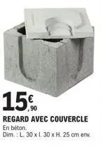 15.  90  regard avec couvercle en béton. dim.: l. 30 x 1. 30 x h. 25 cm env. 