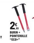 2€  burin + pointerolle "eco+" 