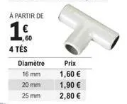 offre spéciale : lot de 4 tés diamètres 16, 20 et 25 mm à partir de €1,60!