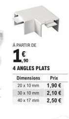 promo : un pack de 4 angles plats à partir de 1€ ! 20x10, 30x10 et 40x17mm 2,10€, 2,50€ et 1,90€.