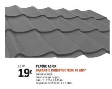 plaque acier à 19€ : 2.24m² + garantie constructeur 10 ans* - rouge ou gris.