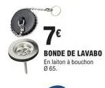 7€  bonde de lavabo en laiton à bouchon ø 65. 