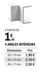 Promo : Quatre Angles Intérieurs à Prix économiques, à partir de 1€ ! Produit : Dimensions 20 x 10 mm, 30 x 10 mm, 40 x 17 mm.