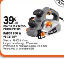 Rabot Foxter 850W 16500 trs/min - 82mm profondeur 0-3mm - 39.90€ - Eco-participation 0.50€