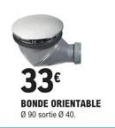 33€  BONDE ORIENTABLE Ø 90 sortie Ø 40. 