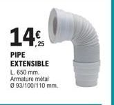 14  PIPE EXTENSIBLE  L. 650 mm. Armature métal  0 93/100/110 mm. 