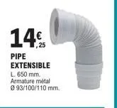 14  pipe extensible  l. 650 mm. armature métal  0 93/100/110 mm. 