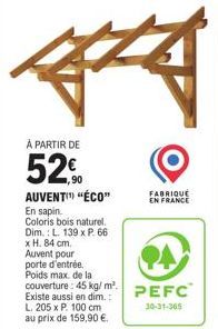 Auvent Éco en sapin - 52% de promo. Poids max: 45 kg/m². L. 139 x P. 66 x H. 84 cm. et L. 205 x P. 1 dispo.