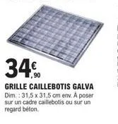 promo : grille caillebotis galva 31,5x31,5cm, 34,90€ - a poser sur béton ou cadre caillebotis