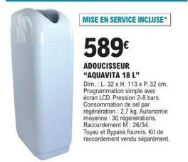 mise en service incluse : achetez l'adoucisseur aquavita 18l dès 589€ ! pression 2-8 bars, consommation de sel 2,7 kg.