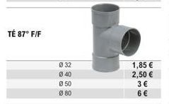 TÉ 87° F/F  Ø 32  Ø40  050  Ø80  1,85 €  2,50 €  3 €  6 € 