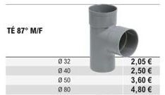 TÉ 87° M/F  Ø 32  040  Ø 50  080  2,05 €  2,50 €  3,60 €  4,80 € 