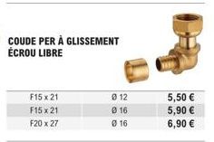 Coude Per à Glissement Écrou Libre F15x21 F20x27 - Promo : 012 / 016 / 016 - Prix : 5,50 € / 5,90 € / 6,90 €.