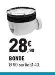 28.90  bonde  ⓒ90 sortie ø 40. 