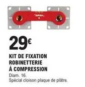 kit de fixation robinetterie diam. 16 à compression - spécial plâtre - 29€!