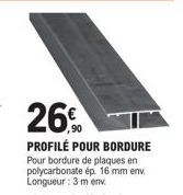 Profilé pour Bordure en Polycarbonate à 26€ - 3 m - Ép. 16 mm.