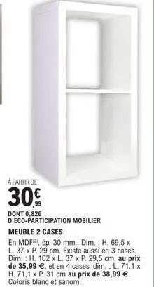 meuble 2 cases en mdf à partir de 30€ - existe en 3 cases - ép. 30mm - h. 69,5 x l. 37 x p.29 cm.