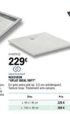 Receveur Xplat Ideal Soft - 229€ - Gres Extra Plat, Antidérapant, Anti-Calcaire, 90x190 & 120x190 cm !