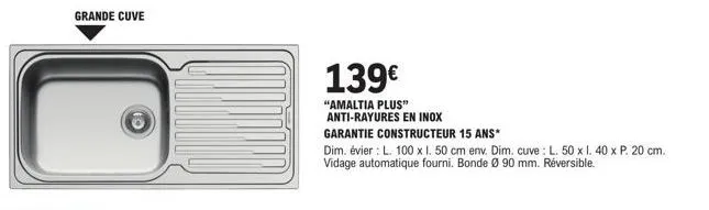 promo : évier amaltia plus anti-rayures en inox - 139€ - garantie 15 ans - l. 100 x 1. 50 cm env.