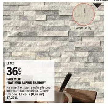 le m2  36€  parement  "natimur alpine shadow"  white shiny 