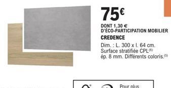 Credence Qualité Supérieure - 75€ + 1,30€ Éco-Participation - L. 300 x H. 64 cm. - Epaisseur 8 mm - Différents Coloris.