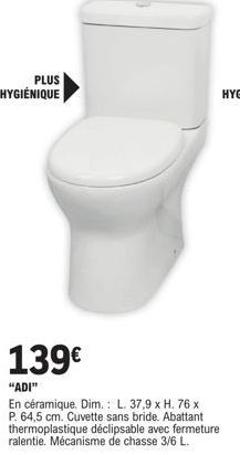 ADI - Siège toilettes en céramique avec abattant thermoplastique à 139€ - Abattant déclipsable à fermeture ralentie et mécanisme de chasse 3/6L.
