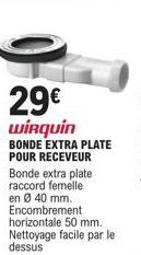 Bonde Extra Plate Wirquin à 29€ : Raccord Femelle en Ø 40mm, Encombrement Horizontal 50mm, Nettoyage Facile par le Dessus.