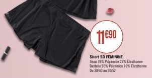 Short SO FEMININE : 11€⁹0 | 79% Polyamide, 21% Elasthanne | Du 38/40 au 50/52.
