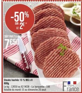 Avantage Jusqu'à -50% sur le 2e Steak Haché 15% MG 800g - 12,50€/kg ou X2 9,38€/kg  - La Barquette 10€ | 15-20 août
