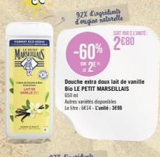 Le Petit Marseillais : Douche Extra Doux Lait de Vanille Bio à 2 º, avec 92 % d'ingrédients d'origine naturelle -60%. 6 €14 le litre ou 3,699 € l’unité ! 500 disponibles.