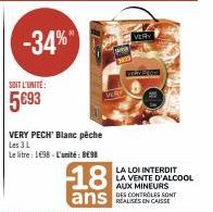 ALCOOL INTERDIT AUX MINEURS : -34% avec 5€93/L et 8E98/U Very Pêche Blanc Les 3L - 18 ans.