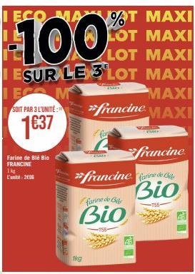 Offre Spéciale: Farine de Blé Bio FRANCINE à 1€37/kg! LECOMA MAXI 100 - 3 Lots MAXI par Unité - MAXI Francine, 1kg MAXI ISAC Hote!