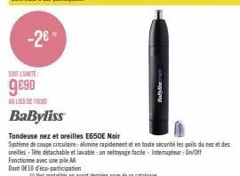 tondeuse babyliss e650e noir: 9€90 avec déco-participation - caractéristiques: système de coupe circulaire, elimine rapidement et en toute sécurité les poils!