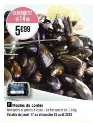 des moules nettoyées et prêtes à cuire à 5€99 - barquette 1,4 kg du jeu 17 au dim 20 août 2023