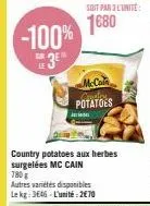 mc cain carsten potatoes : 780g de country potatoes aux herbes surgelées à 2€70 l'unité, promo 3 pour 2 !