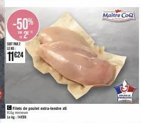 jusqu'à -50% ! filets de poulet extra-tendre 816g minimum et maitre coq volaille française 11624g au kg !.