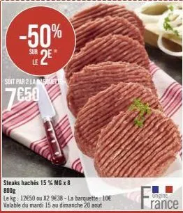 mega promo! -50% steaks hachés 15% mg 800g/kg: 12€50 x2= 9€38, 10€/barquette - du 15 au 20 aout