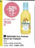 Tropicana Pure Premium - Réveil des Tropiques -50% Autres variétés - 90 cl 2€75