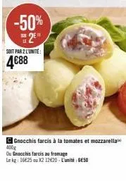 promo : gnocchis farcis 2 x moins chers! 4,88€ pour 400g, 12,20€ le kg, 0,50€ l'unité. découvrez!