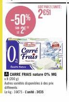 -50% 2E  SOIT PAR 2 L'UNITE:  2€51  Carré Frais 