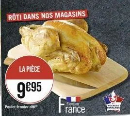 la pièce  9€95  poulet fermier roti  eleve en  rance  volaille française 