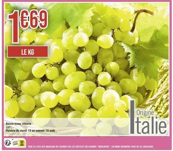 promo: 1669 le kg raisin blanc vittoria cat 1, valable du 15 au 19 août, origine italie