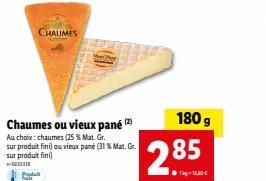 Profitez de la promo : Chaumes ou Vieux Pane - 25% et 31% de Mat. Gr. sur Produit Fini!