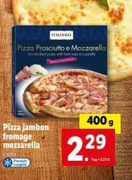 produit italiamo pizza prosciutto e mozzarella - 6,70€ pour 229g + 400g gratuit!