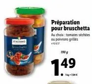 produit italiamo beschetto : promo 149 € pour bruschetta au choix - tomates séchées ou poivrons grillés - 190 g !