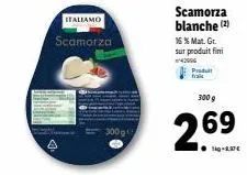 scamorza - 300g - 16% mg - promo: 2 produits à 269€/kg