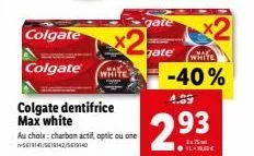 colgate max white : choisissez dentifrice au charbon actif, optic ou one -40% à 2.93€!