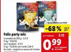 promo max pack : felix party mix à 3,12 €/200g ou saveurs de l'océan à 2,06 €/kg!